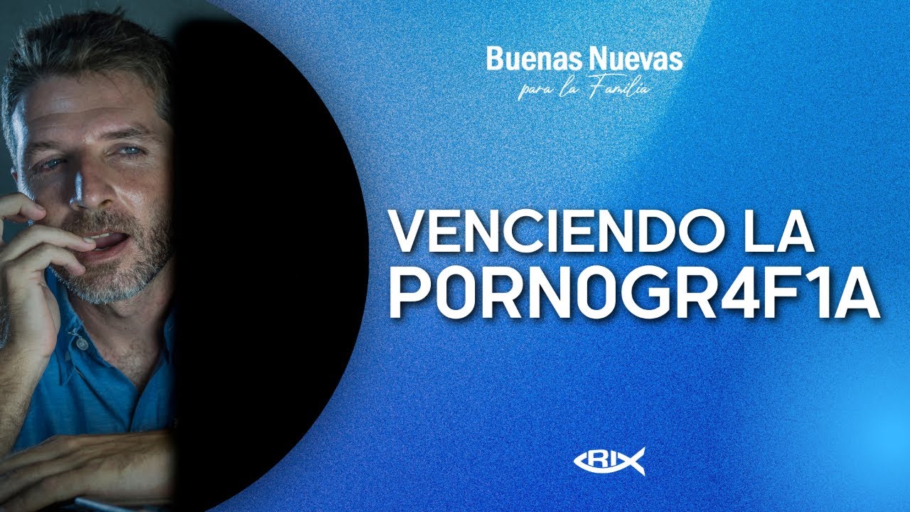 Venciendo la p0rn0gr4f1a / Buenas Nuevas para la Familia EN VIVO