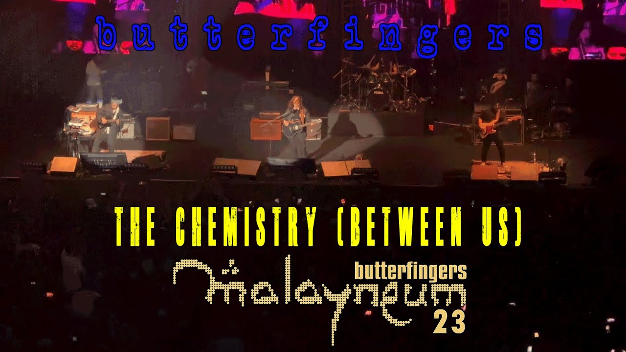 BUTTERFINGERS - THE CHEMISTRY [BETWEEN US] (live at Malayneum 23)