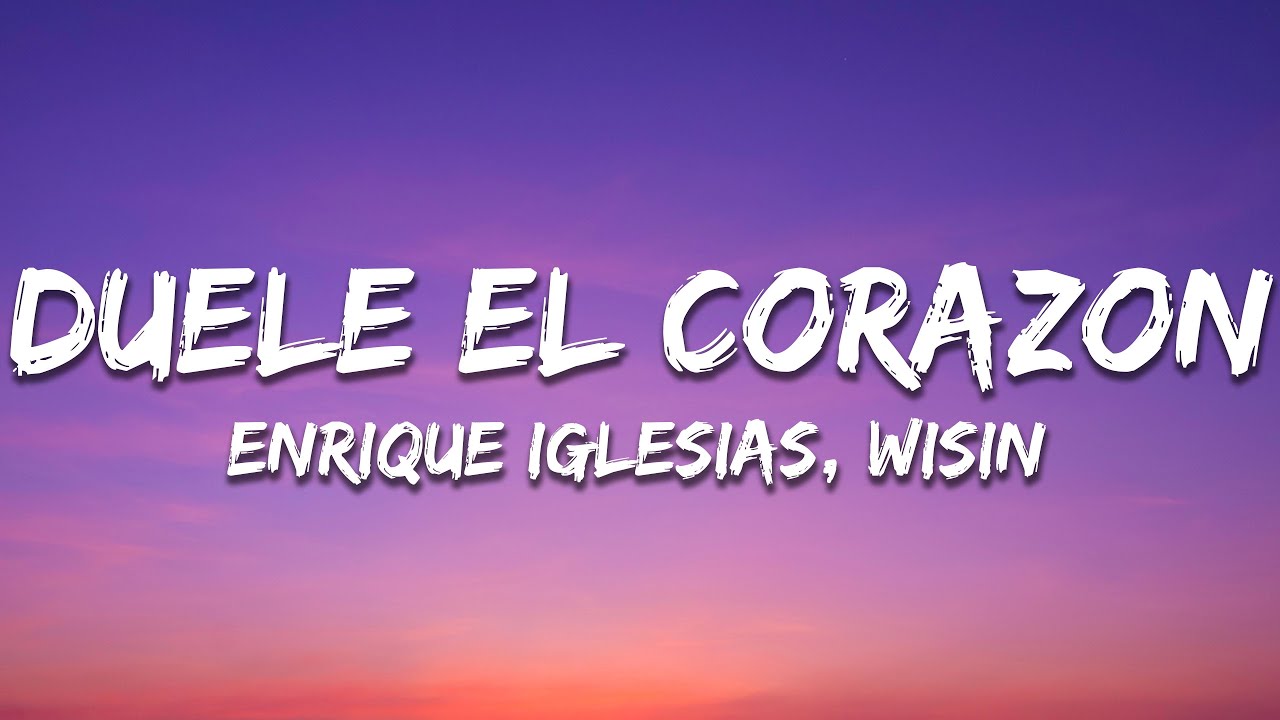 Enrique Iglesias - DUELE EL CORAZON (Letra/Lyrics) ft. Wisin