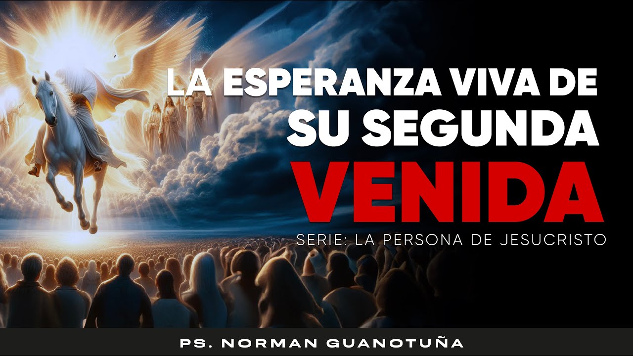 LA ESPERANZA VIVA DE SU SEGUNDA VENIDA - EN VIVO  PS. NORMAN GUANOTUÑA.