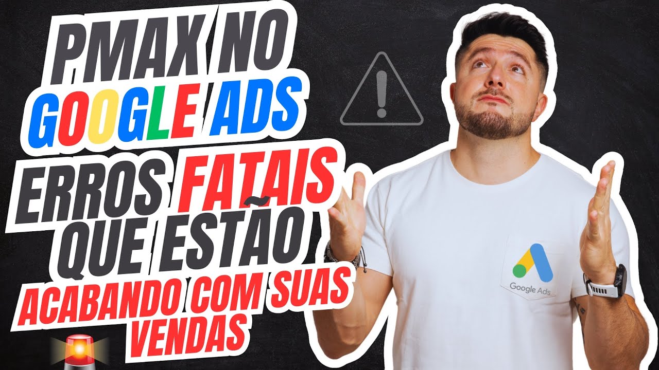 📈 Performance Max no Google Ads: Os Erros FATAIS que Estão Acabando com Suas Vendas!