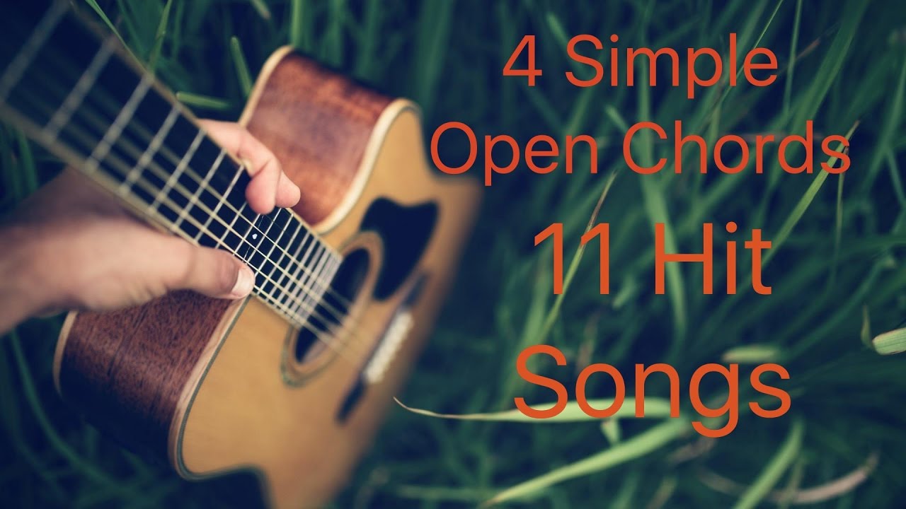 4 SIMPLE OPEN CHORDS 11 HIT SONGS 