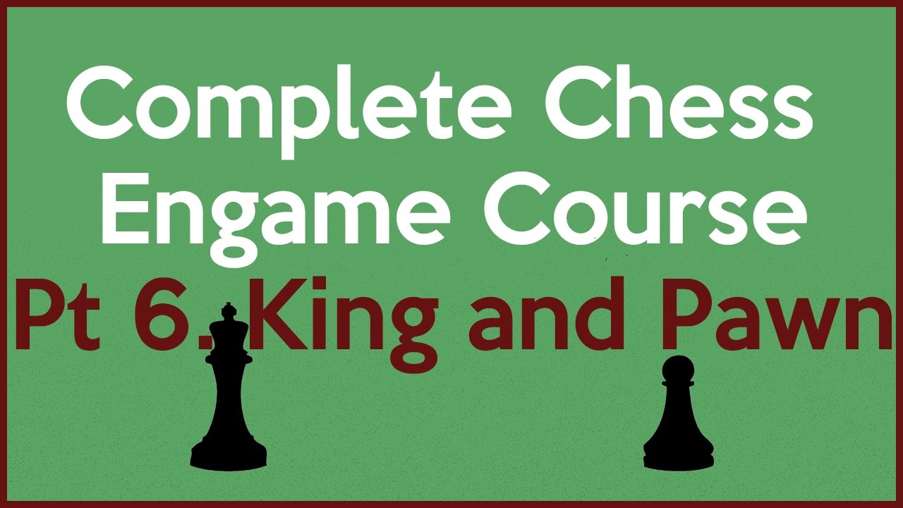 Complete Chess Endgame Course Part 6 of 136. King & Pawn