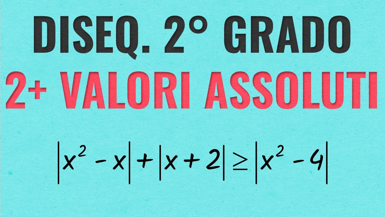 Disequazioni di Secondo Grado con più Valori Assoluti