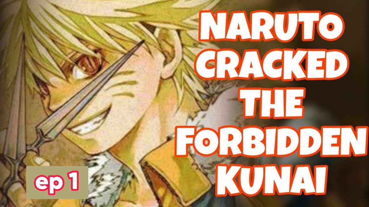WHAT IF NARUTO CRACKED THE FORBIDDEN KUNAI?  PART 1.