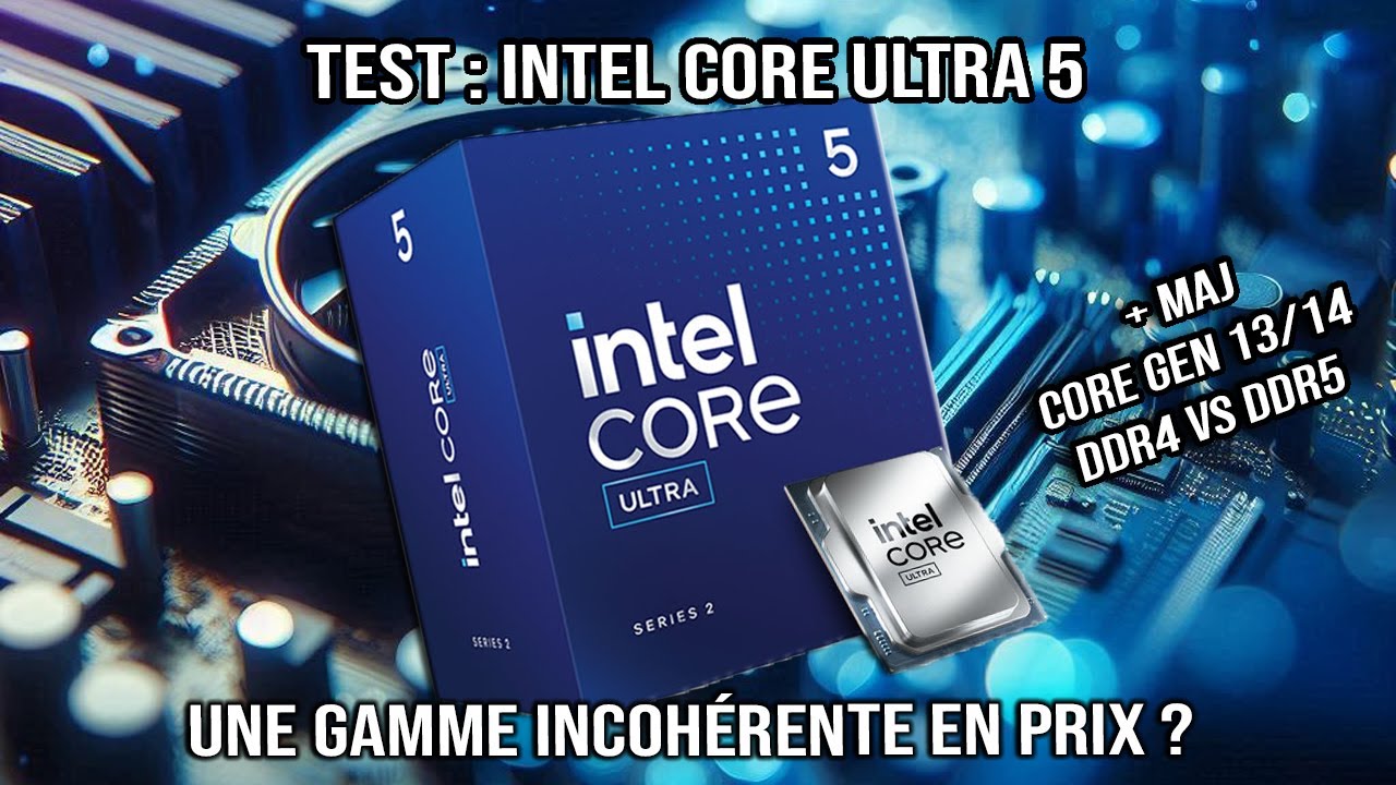 Test : Core Ultra 5 - Une gamme incohérente en prix ? + update DDR4 vs DDR5
