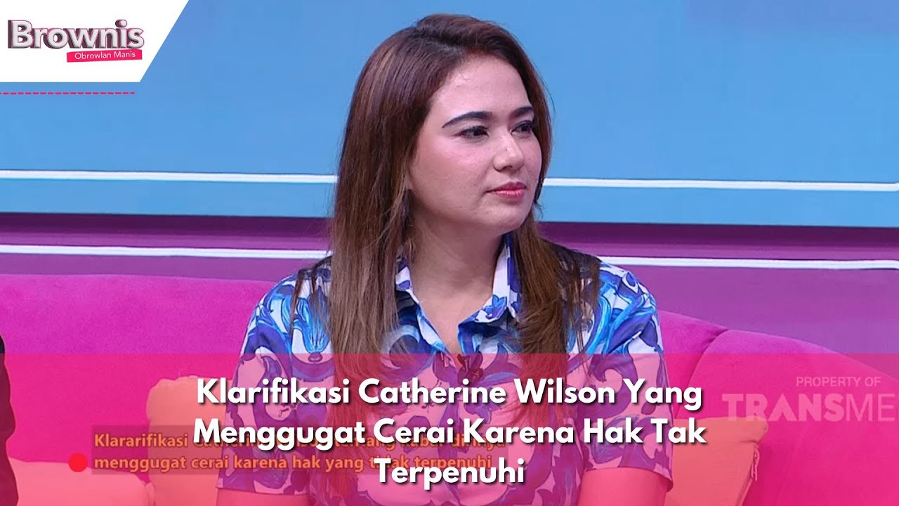 Klarifikasi Catherine Wilson Yang Menggugat Cerai Karena Hak Tak Terpenuhi | BROWNIS (25/04/24) P3