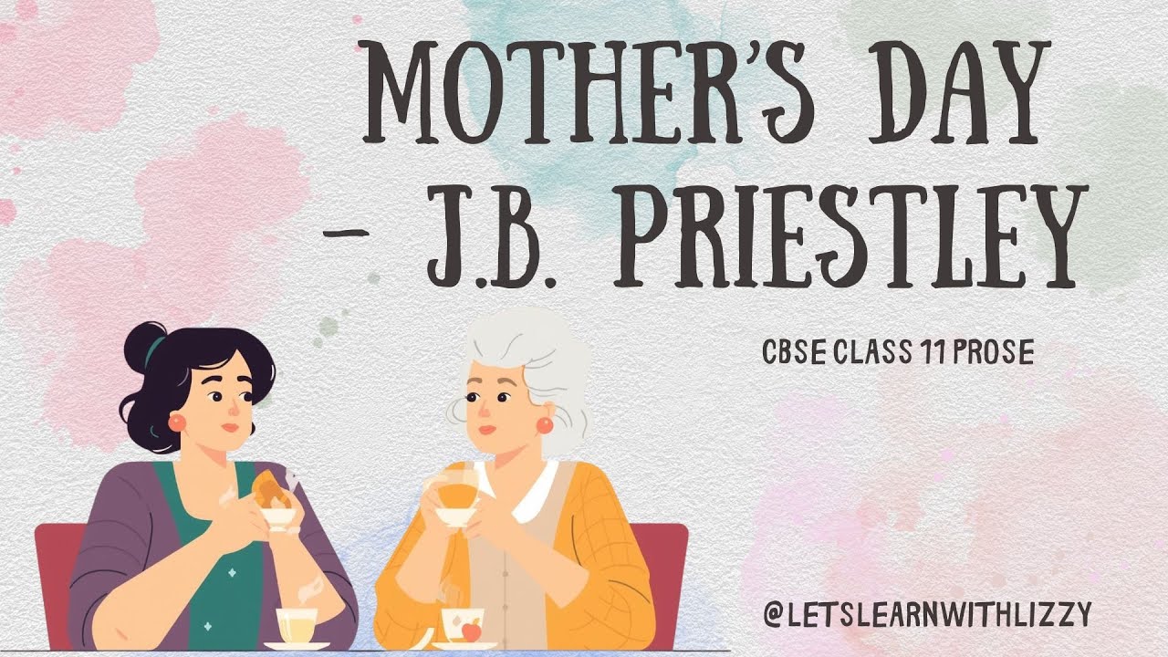 Mother’s Day by J B  Priestley Class 11 CBSE Prose – Full Explanation, Detailed Summary, and Exam Pr