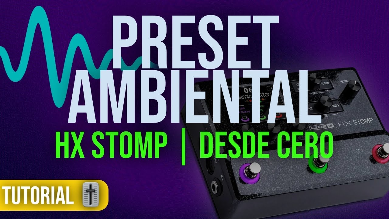 🎛️ HX STOMP 🎶 | ¡Crea tu PRESET AMBIENTAL ✨ Desde Cero! (Tutorial Paso a Paso)