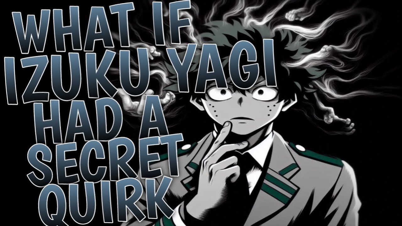 What If Izuku Yagi Had a Secret Quirk | Part 1