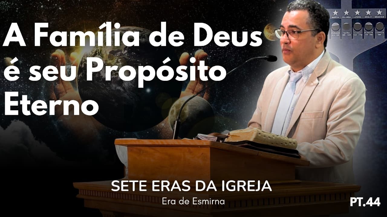 A Família de Deus é seu Propósito Eterno | Parte 44