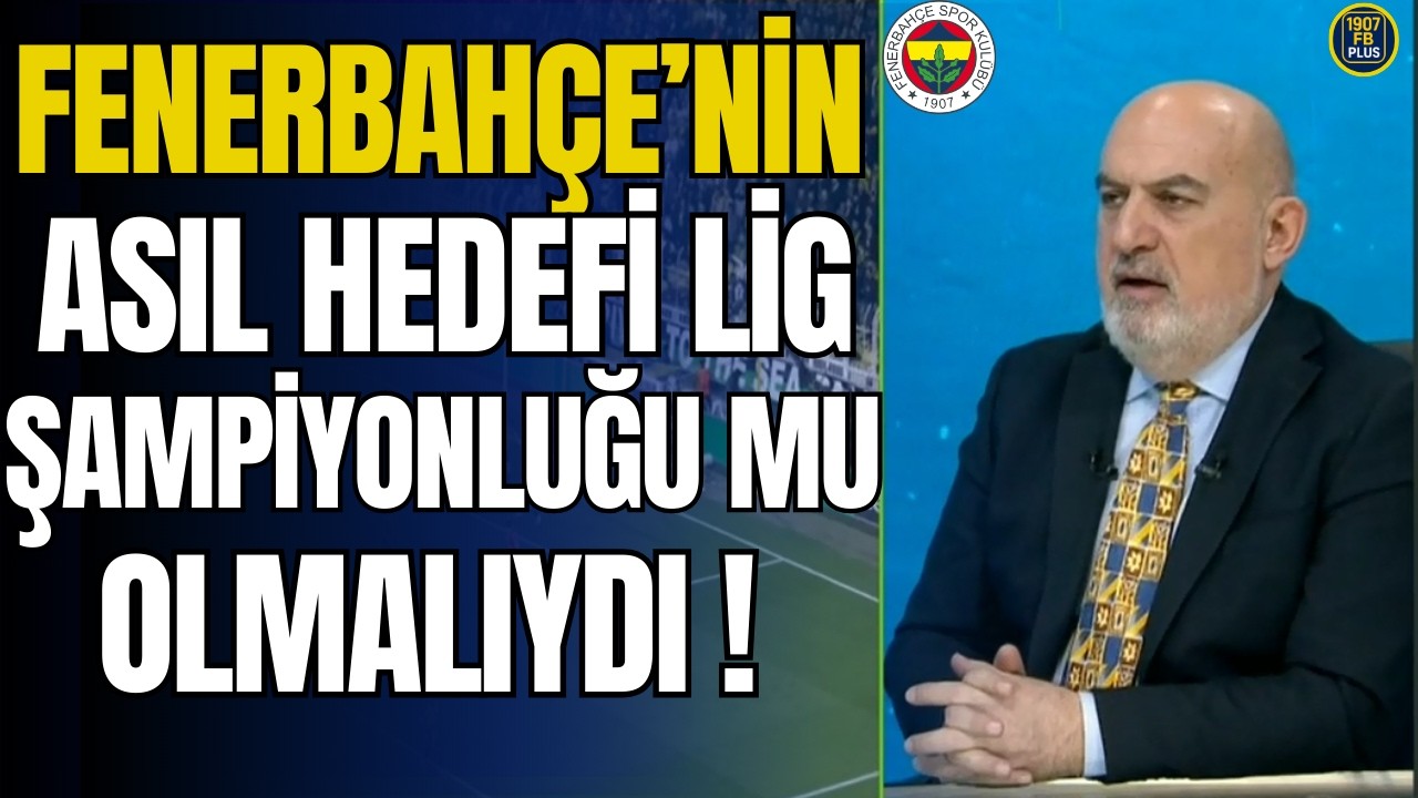 Fenerbahçe'de Asıl Hedefin Lig Şampiyonluğu mu olmalıydı!