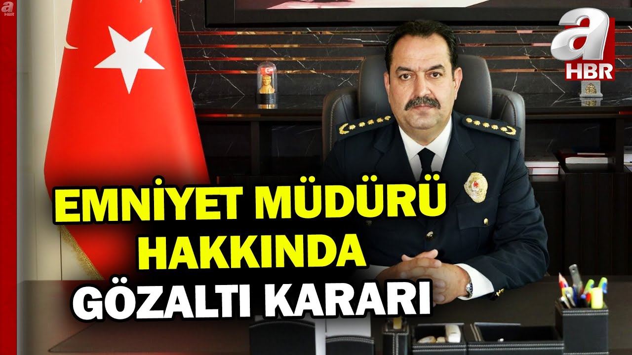 Antalya İl Emniyet Müdürü İlker Arslan hakkında gözaltı kararı | A Haber