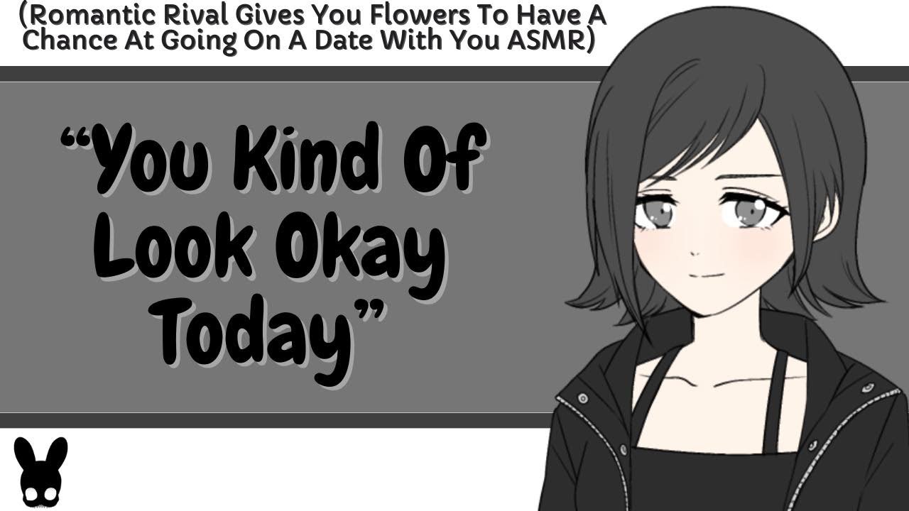 You Kind Of Look Okay Today (Romantic Rival ASMR)