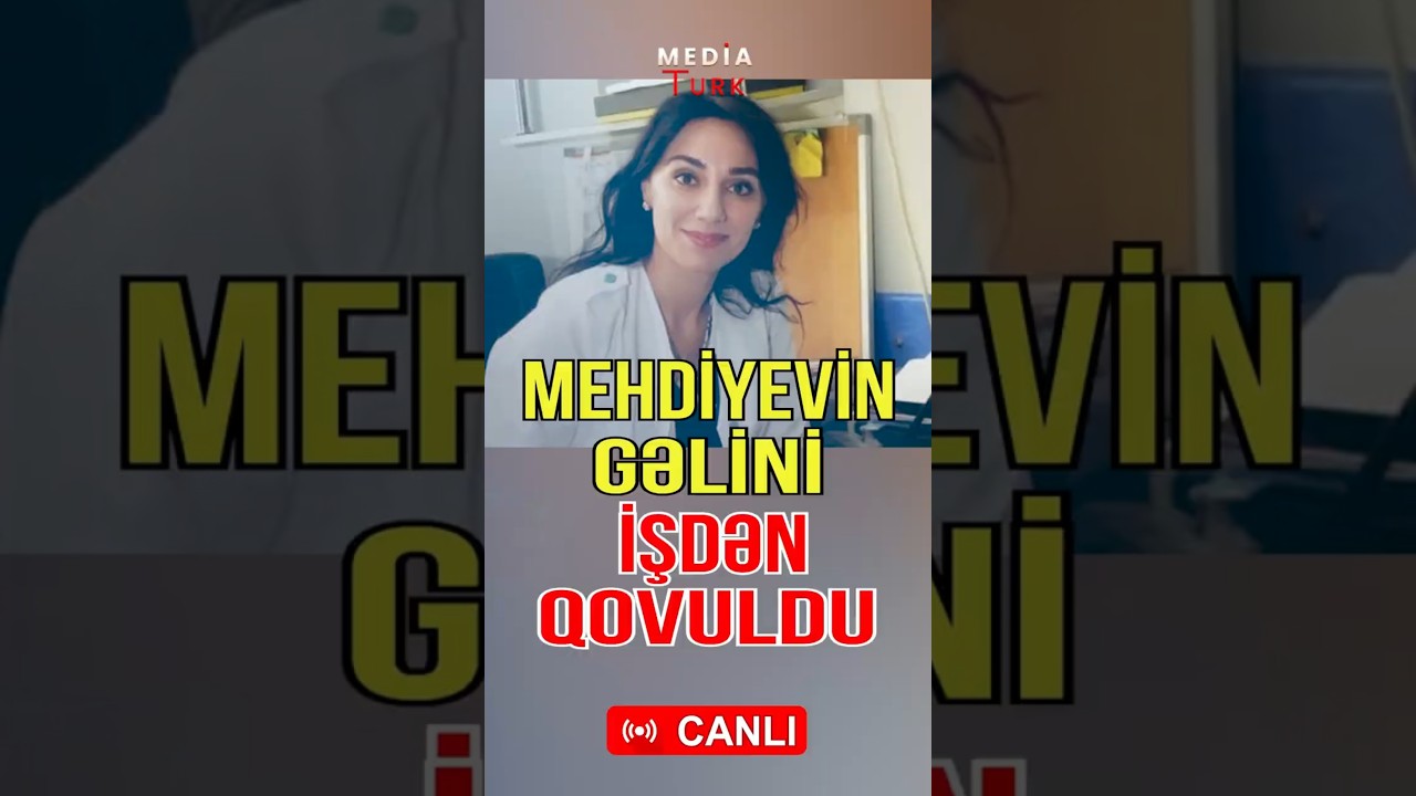 Mehdiyevin gəlini İŞDƏN QOVULDU - Ərizəni &ouml;z&uuml; yazıb - Media Turk TV #mediaturk #canlıyayım