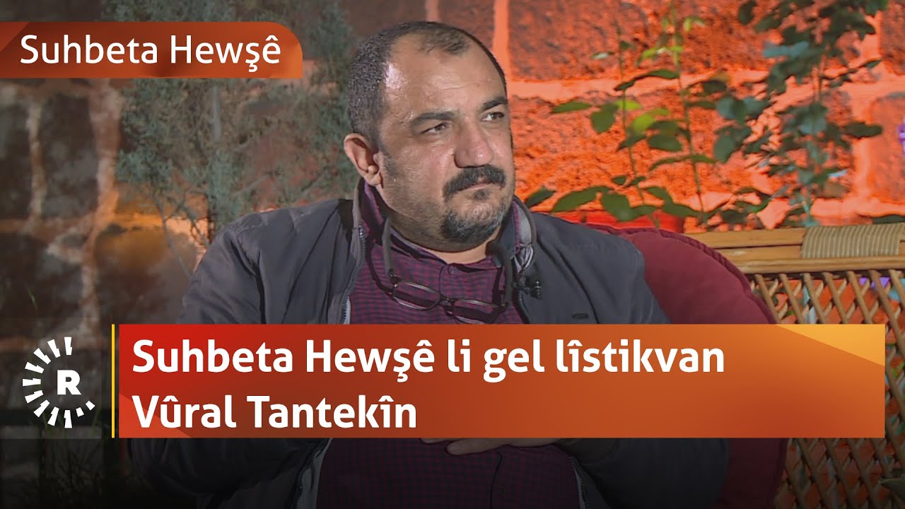 Suhbeta Hewş&ecirc; li gel l&icirc;stikvan V&ucirc;ral Tantek&icirc;n