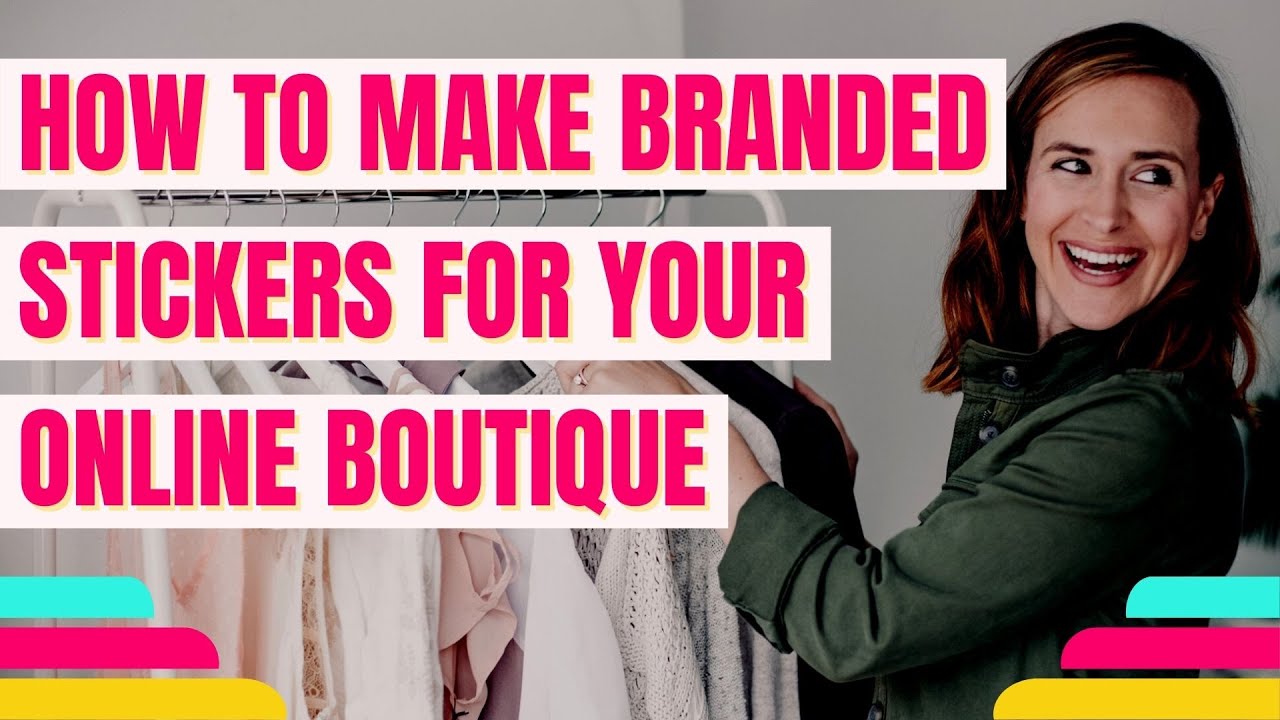 How to Make Branded Stickers For Your Online Boutique