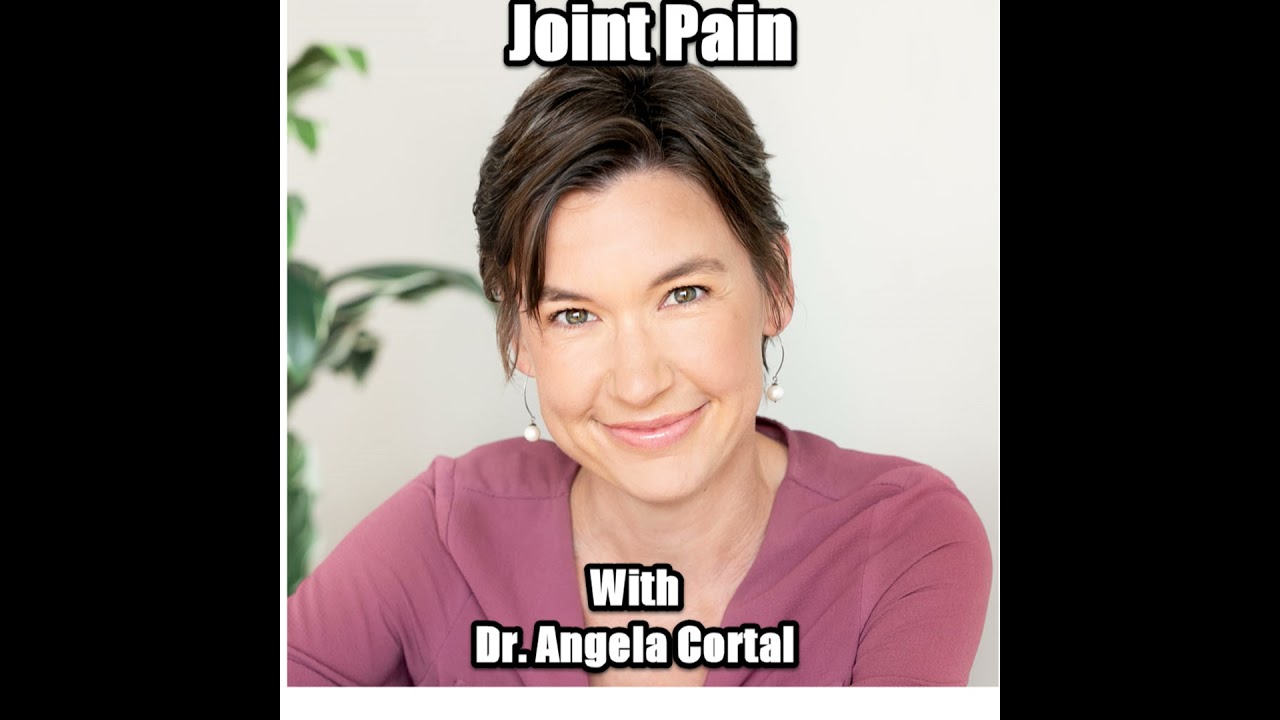 Joint Pain with Dr. Angela Cortal
