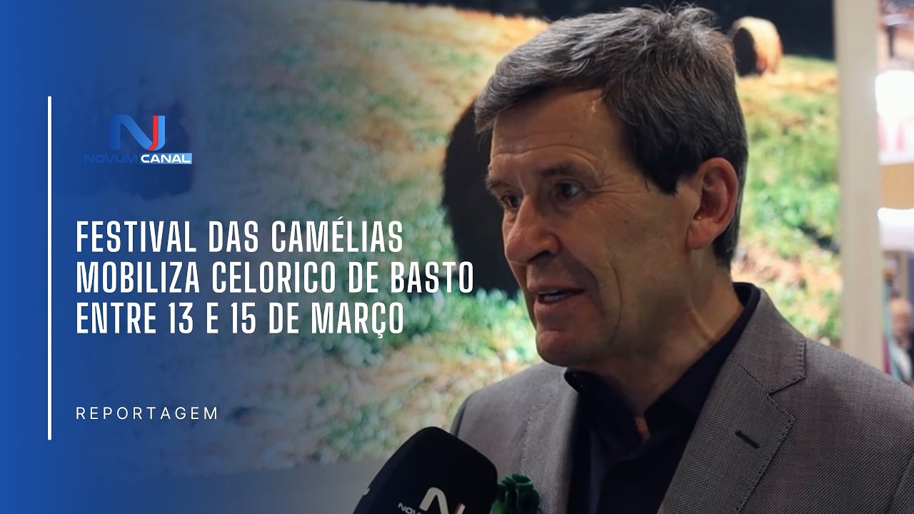 FESTIVAL DAS CAMÉLIAS MOBILIZA CELORICO DE BASTO ENTRE 13 E 15 DE MARÇO