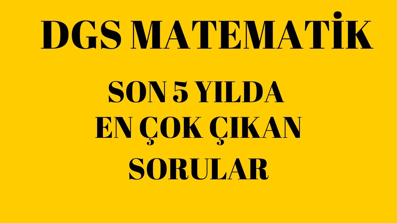 DGS MATEMATİK/ SON 5 YILDA EN ÇOK ÇIKAN SORULAR