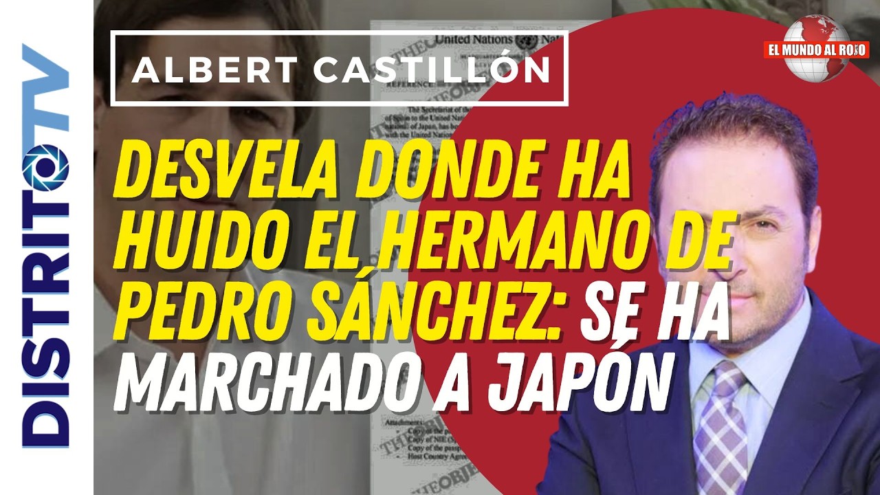 🔴ALBERT CASTILLÓN DESVELA DONDE HA HUIDO EL HERMANO DE PEDRO SÁNCHEZ: SE HA MARCHADO A JAPÓN🔴