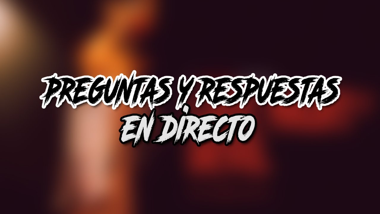 PREGUNTAS Y RESPUESTAS EN DIRECTO