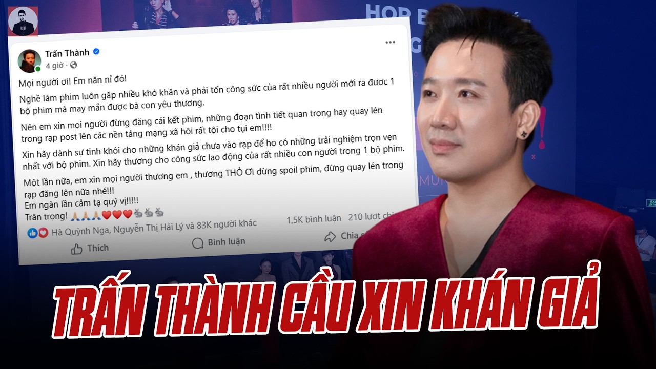 TRẤN THÀNH CẦU XIN KHÁN GIẢ MỘT ĐIỀU VÀ GIẢI THÍCH CHUYỆN “DÙNG QUYỀN LỰC MUA SUẤT CHIẾU” PHIM TẾT