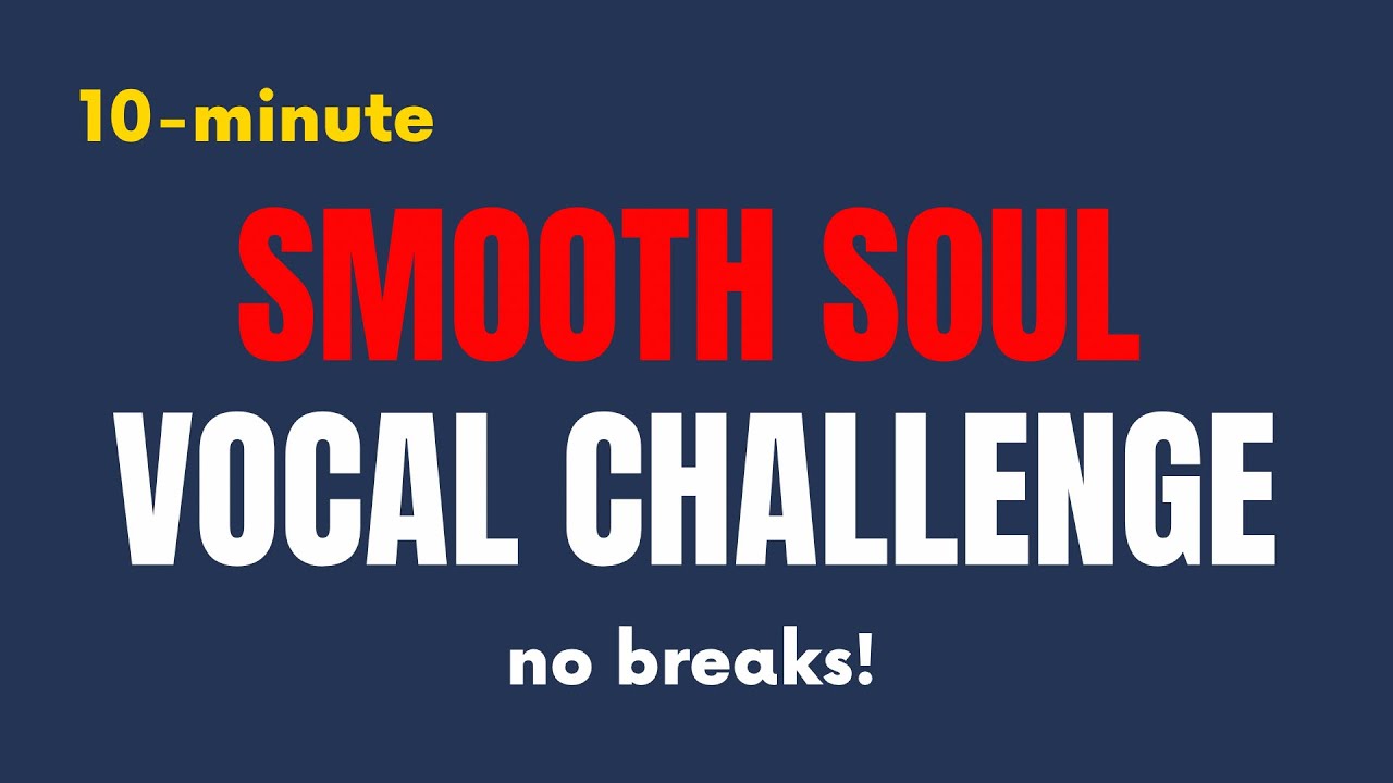 10-Minute Smooth SOUL Vocal CHALLENGE - No Breaks!