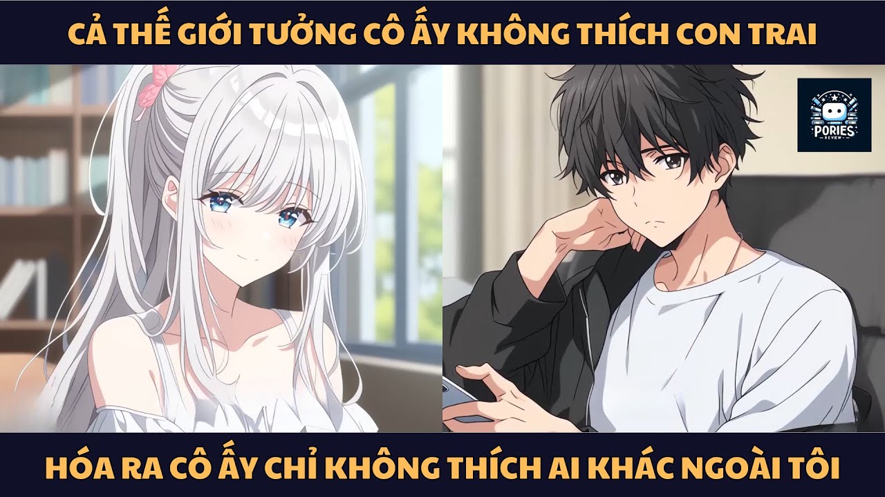 [FULL] CẢ THẾ GIỚI TƯỞNG CÔ ẤY KHÔNG THÍCH CON TRAI, HÓA RA CÔ ẤY CHỈ KHÔNG THÍCH AI KHÁC NGOÀI TÔI