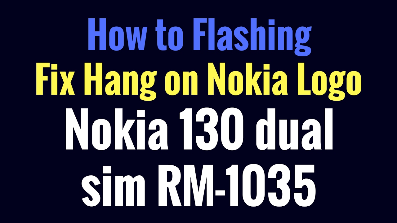 Nokia 130 dual sim RM-1035 Fix Nokia Hang Logo and Flashing