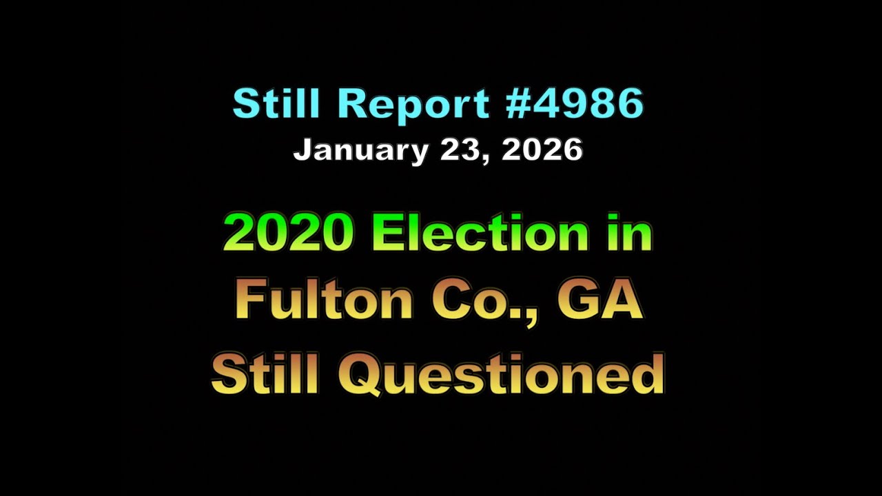 4986, 2020 Election in Fulton Co  GA Still Questioned