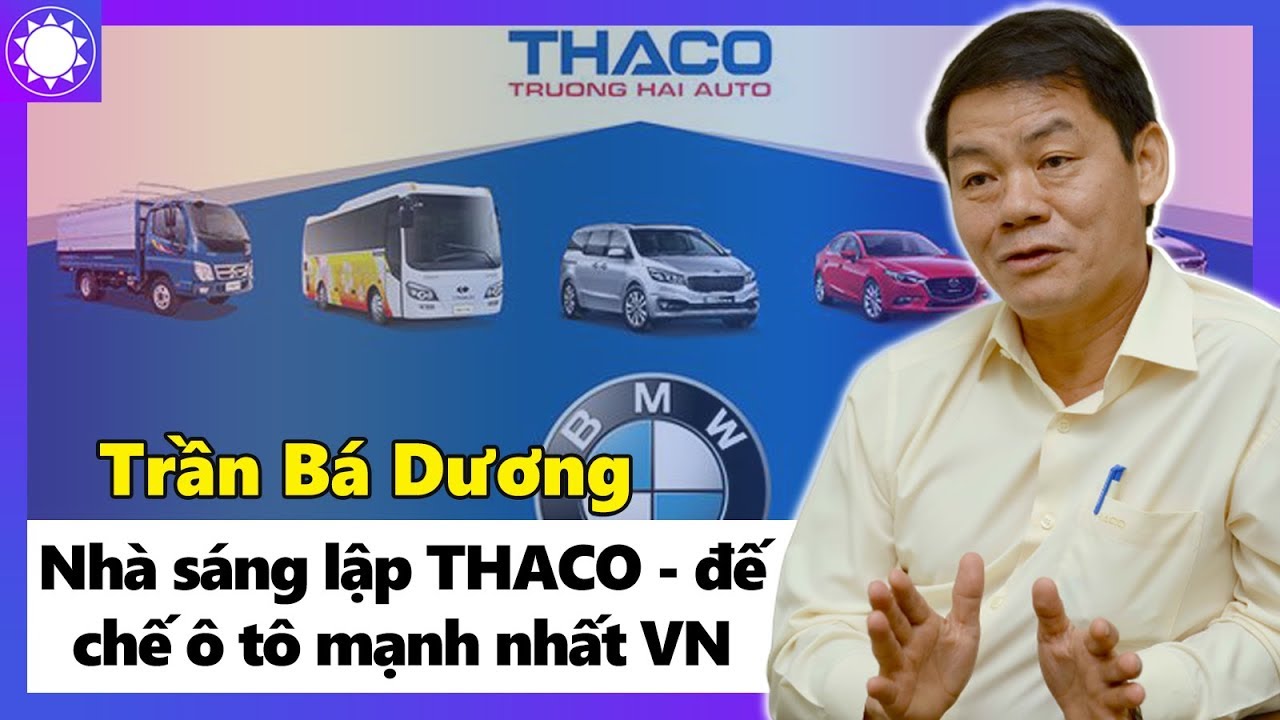 Tỷ Phú Trần Bá Dương - Nhà Sáng Lập THACO, Đế Chế Ô Tô Hùng Mạnh Nhất Việt Nam