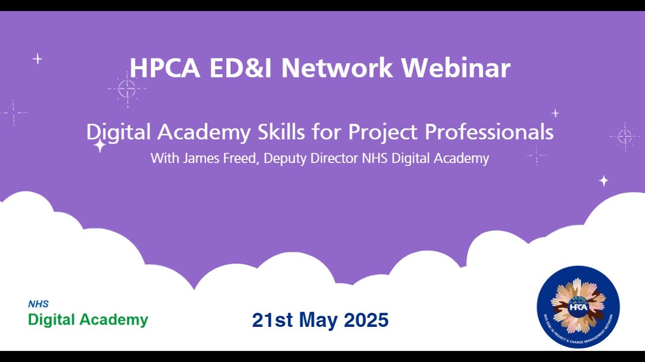 HPCA ED&I Network Webinar - NHS Digital Academy - Skills for Project Professionals