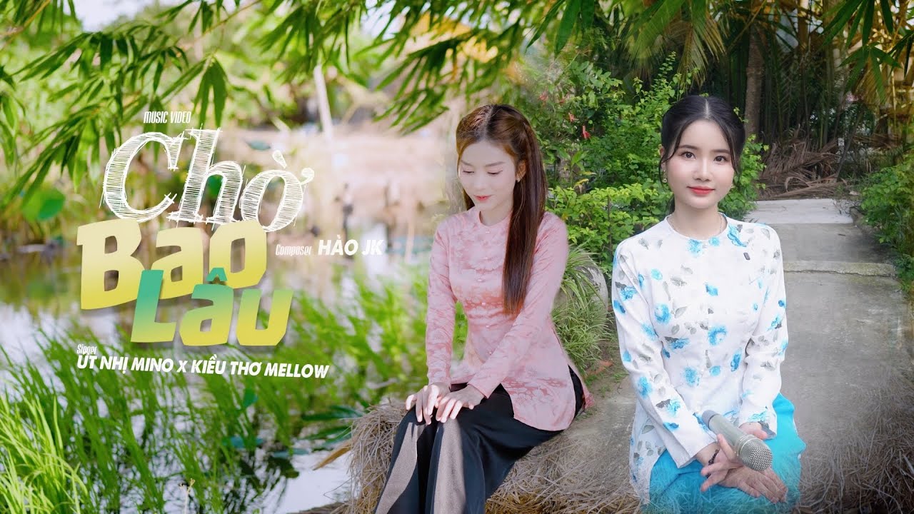 CHỜ BAO LÂU l ÚT NHỊ x HÀO JK | COVER KIỀU THƠ x ÚT NHỊ | Xuôi Dòng Theo Con Nước Thênh Thang