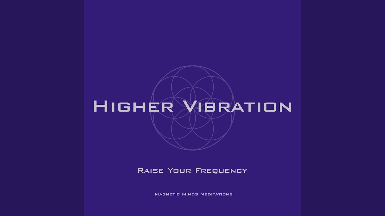 Higher Vibration (Raise Your Frequency)