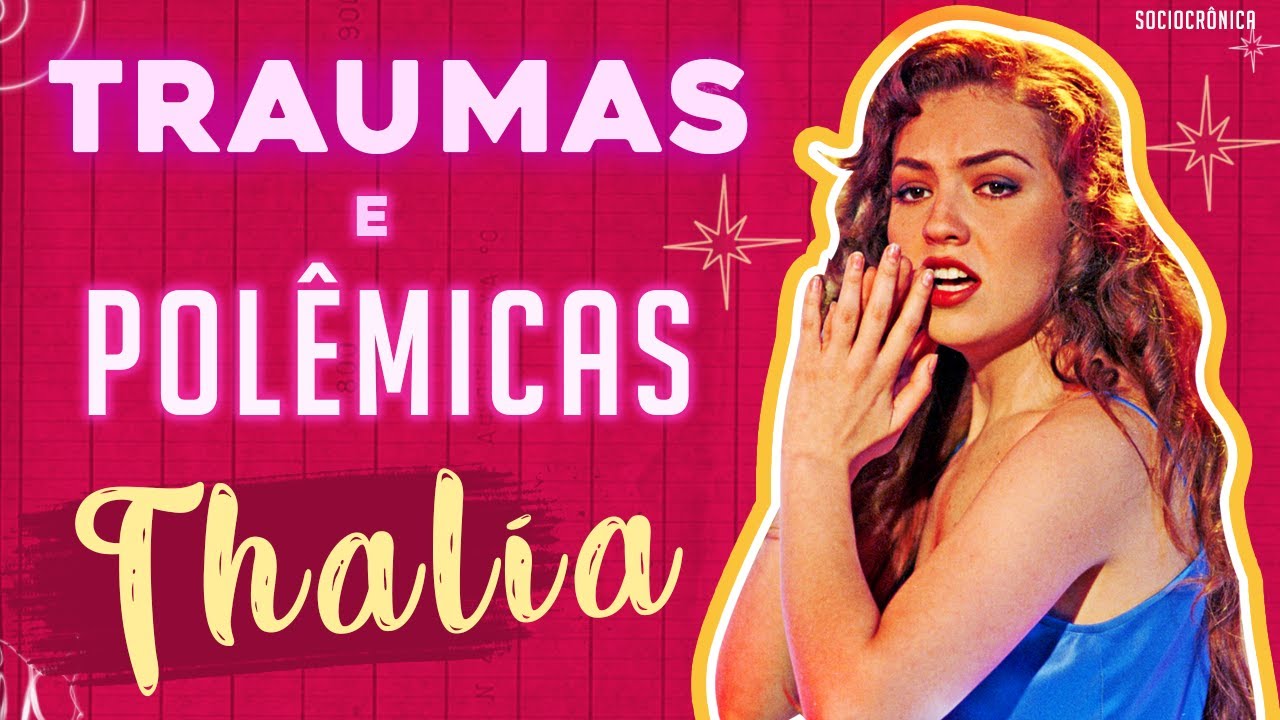 THALÍA - FATOS, POLÊMICAS E TRAUMAS  QUE FIZERAM DELA UM ÍCONE LATINO MUNDIAL!  SOCIOCRÔNICA