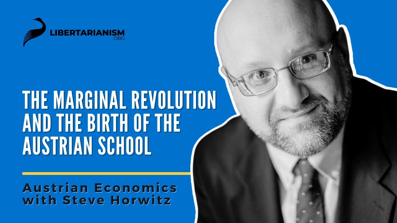 The Marginal Revolution and the Birth of the Austrian School- Austrian Economics with Steve Horwitz