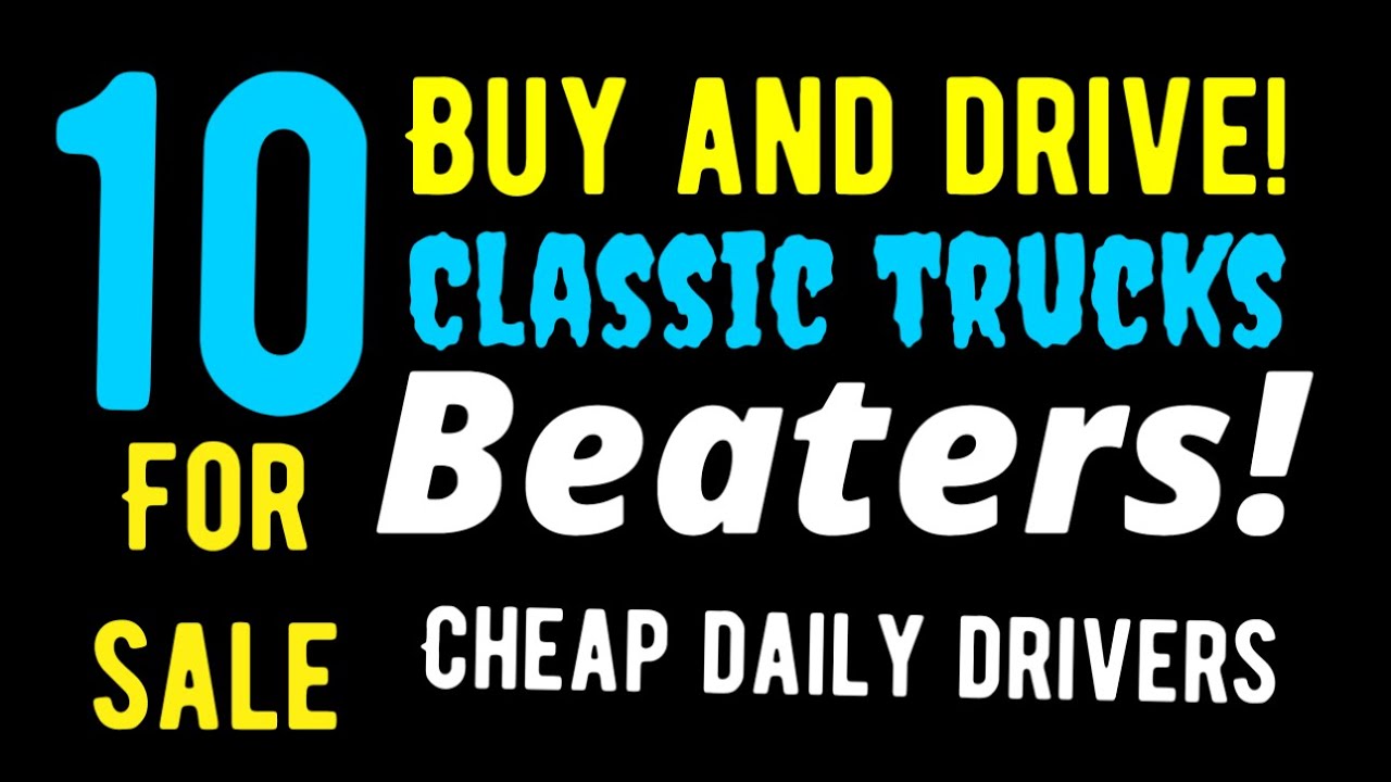 TEN BUY AND DRIVE CLASSIC TRUCK BEATERS AND DAILY DRIVERS! FOR SALE HERE CHEAP IN THIS VIDEO! WOW!!