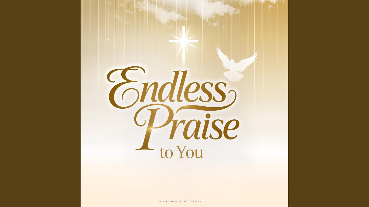 Endless Praise to You