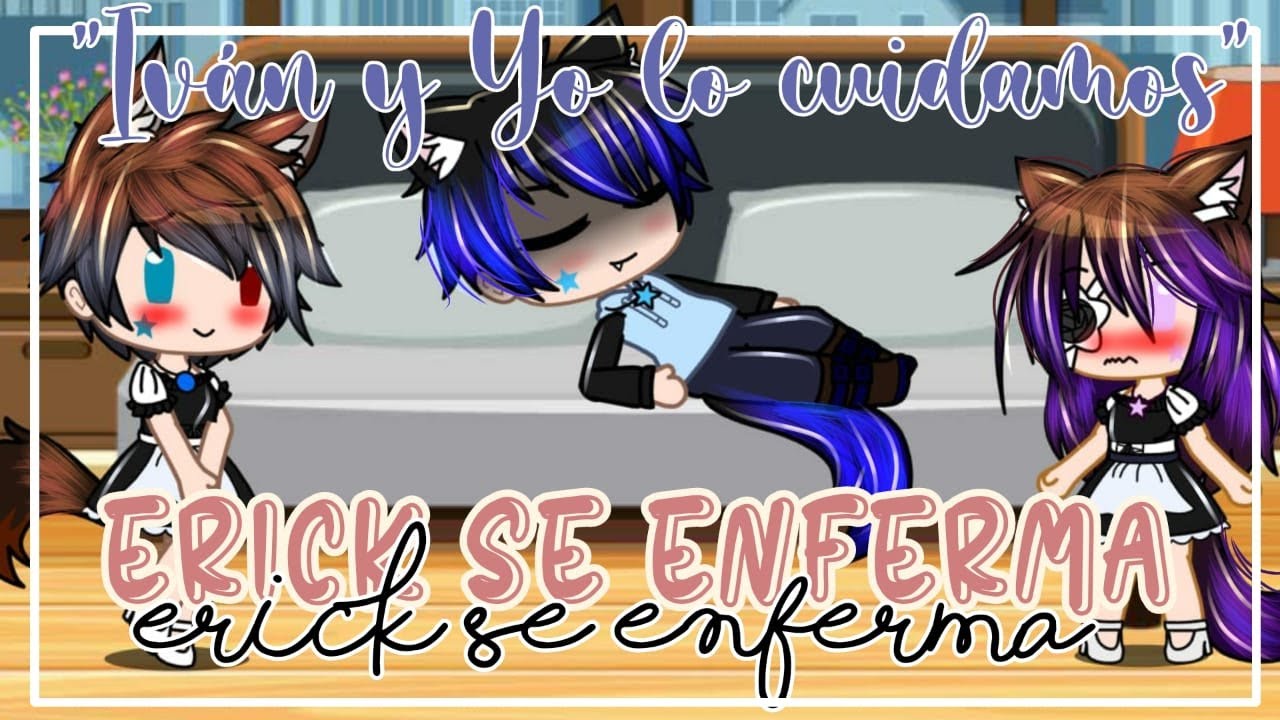 Erick se enferma e Ivan y yo lo cuidamos 🙈//Valeria Gtz (Gacha Club)