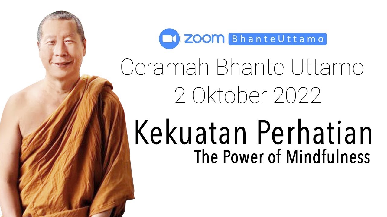 Ceramah Bhante Uttamo 2 Oktober 2022 : Kekuatan Perhatian (The Power of Mindfulness)