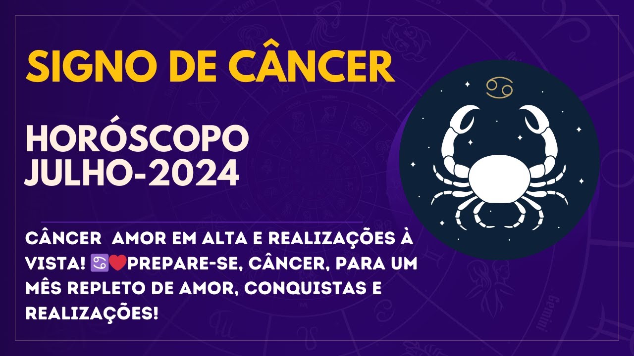 Câncer em Julho Amor em Alta e Realizações à Vista! Prepare-se, para um mês  repleto de amor