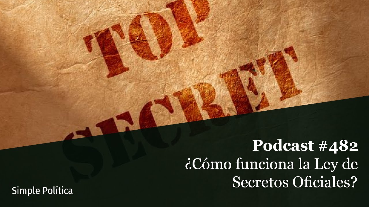 Podcast #482 &iquest;Para qu&eacute; sirve la &lsquo;ley de secretos oficiales&rsquo;?