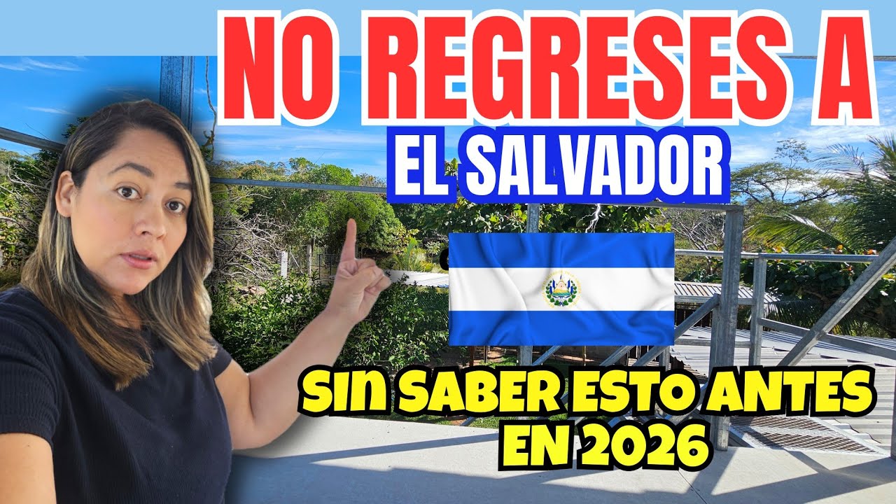 ¡NO REGRESES A EL SALVADOR EN 2026 sin ver esto Realidades que enfrentaras! *Consejos*