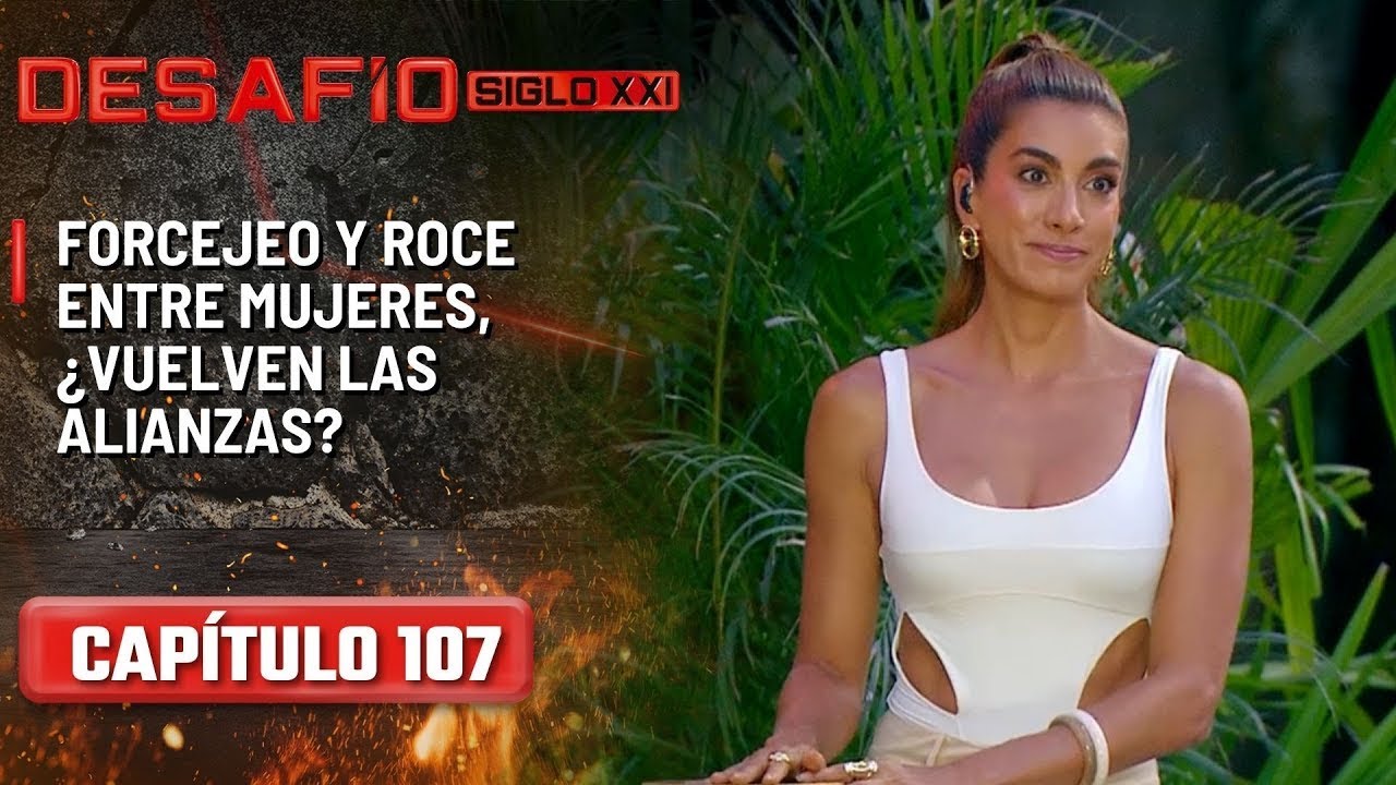 Forcejeo y roce entre mujeres, mientras vuelven las alianzas - Cap&iacute;tulo 107  | Desaf&iacute;o del Siglo