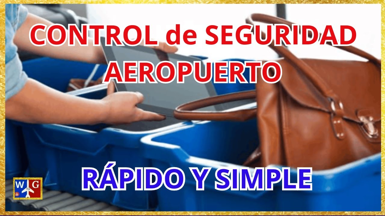 Pasa el control de seguridad del aeropuerto de forma RÁPIDA y SENCILLA