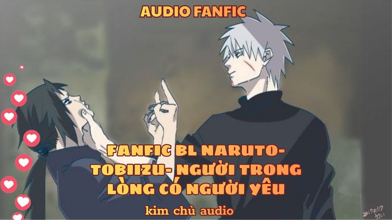 [BL- AUDIO ] [ĐN NARUTO] TOBIIZU- NGƯỜI TRONG LÒNG CÓ NGƯỜI YÊU