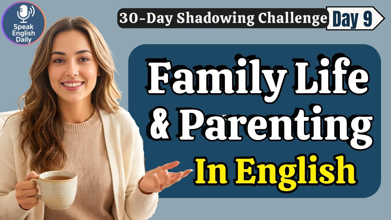 Talk About Parenting & Family in English — Real Life Phrases | Day 9 Shadowing English Practice