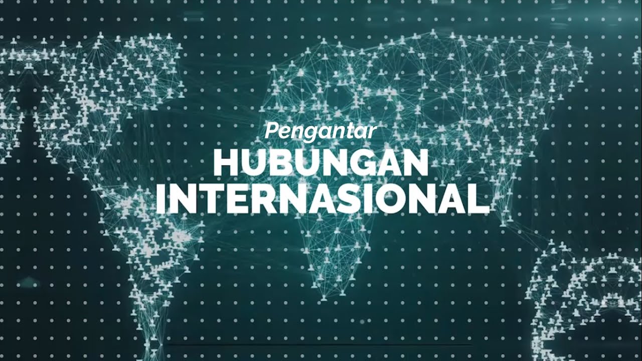 KULIAH PENGANTAR ILMU HUBUNGAN INTERNASIONAL #1