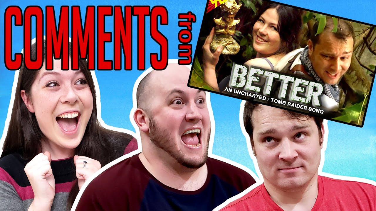 Top 10 Comments from BETTER: AN UNCHARTED/TOMB RAIDER SONG!